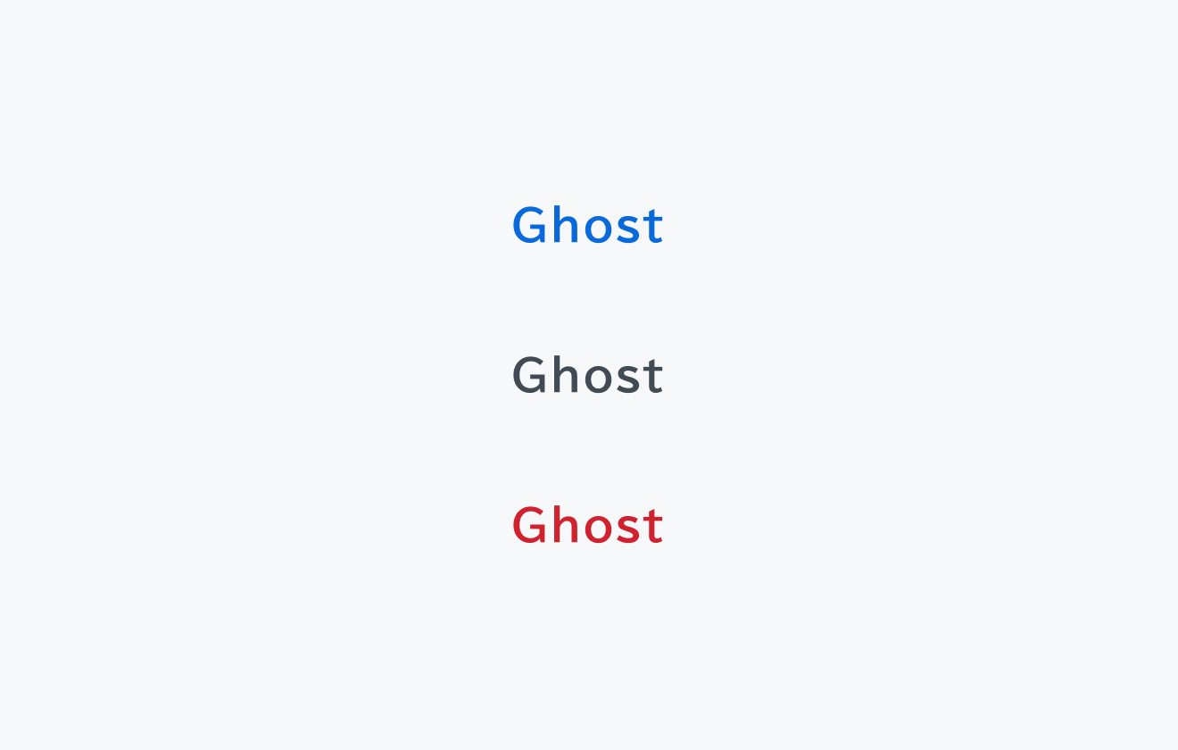 GhostスタイルのButton。Primary(主要アクション用の青いテキスト)、Neutral(中立的なグレーのテキスト)、Danger(破壊的アクション用の赤いテキスト)の3つのテーマによるテキストのみの最も控えめなボタンです。